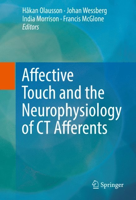Francis McGlone, India Morrison, Johan Wessberg, Hakan Olausson - Affective Touch and the Neurophysiology of CT Afferents, E-bok