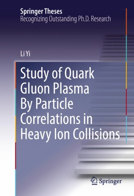 Li Yi - Study of Quark Gluon Plasma By Particle Correlations in Heavy Ion Collisions, E-bok