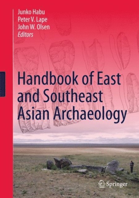 John W. Olsen, Peter V. Lape, Junko Habu - Handbook of East and Southeast Asian Archaeology, E-bok