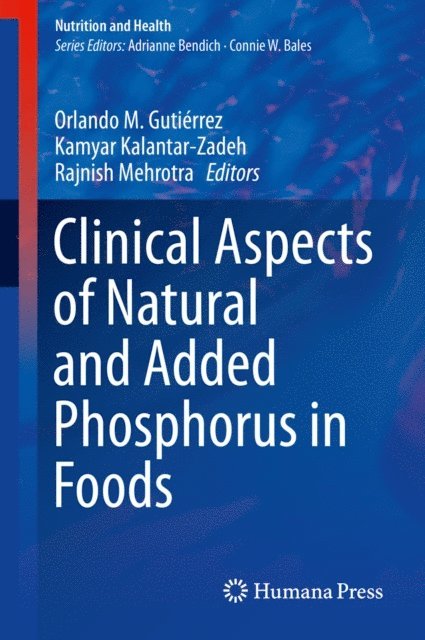 Rajnish Mehrotra, Kamyar Kalantar-Zadeh, Orlando M. Gutierrez - Clinical Aspects of Natural and Added Phosphorus in Foods, E-bok