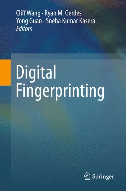 Sneha Kumar Kasera, Yong Guan, Ryan M. Gerdes, Cliff Wang - Digital Fingerprinting, E-bok