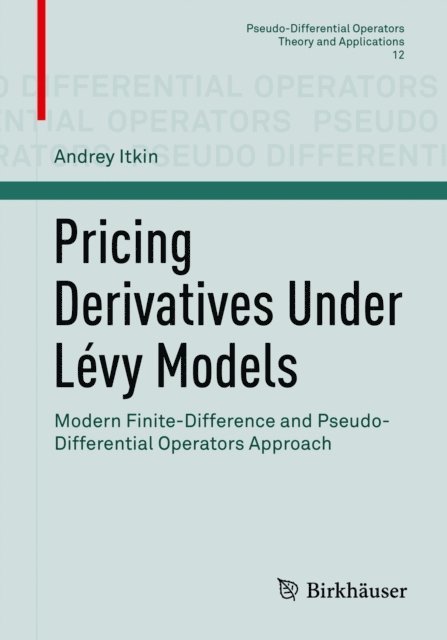 Andrey Itkin - Pricing Derivatives Under Levy Models, E-bok