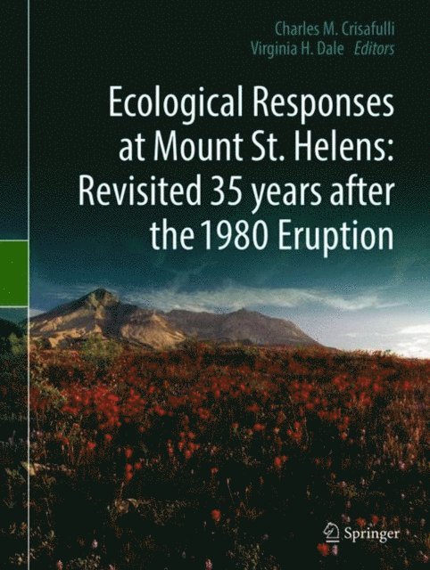 Virginia H. Dale, Charles M. Crisafulli - Ecological Responses at Mount St. Helens: Revisited 35 years after the 1980 Eruption, E-bok