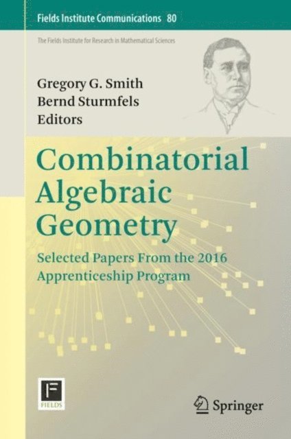Bernd Sturmfels, Gregory G. Smith - Combinatorial Algebraic Geometry, E-bok
