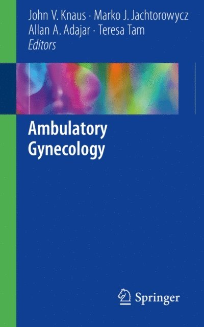 Teresa Tam, Allan A. Adajar, Marko J. Jachtorowycz, John V. Knaus - Ambulatory Gynecology, E-bok