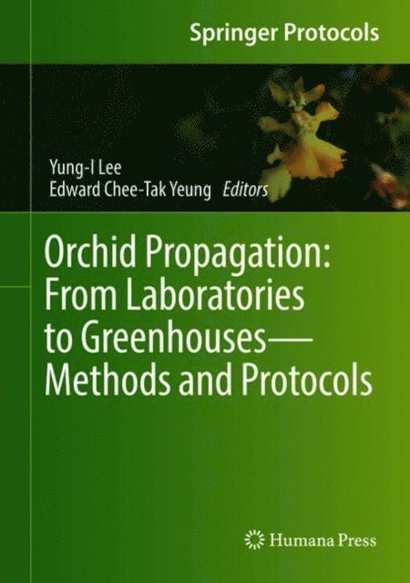 Edward Chee-Tak Yeung, Yung-I Lee - Orchid Propagation: From Laboratories to Greenhouses-Methods and Protocols, E-bok