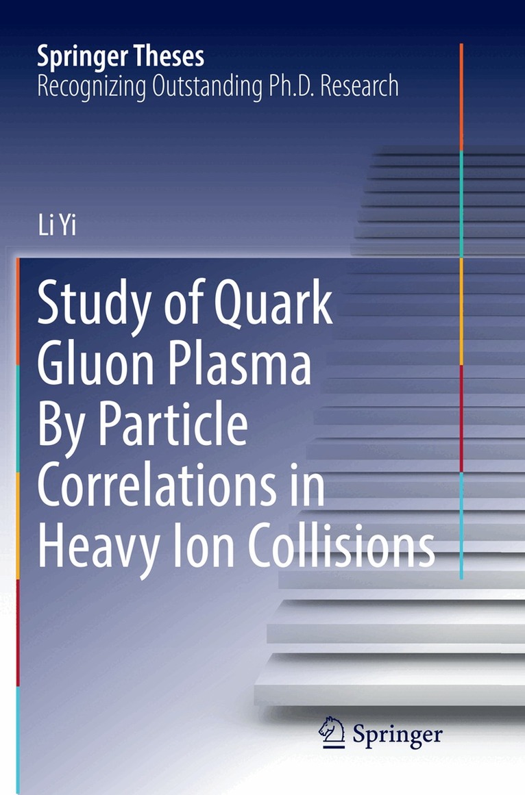 Li Yi - Study of Quark Gluon Plasma By Particle Correlations in Heavy Ion Collisions, Häftad