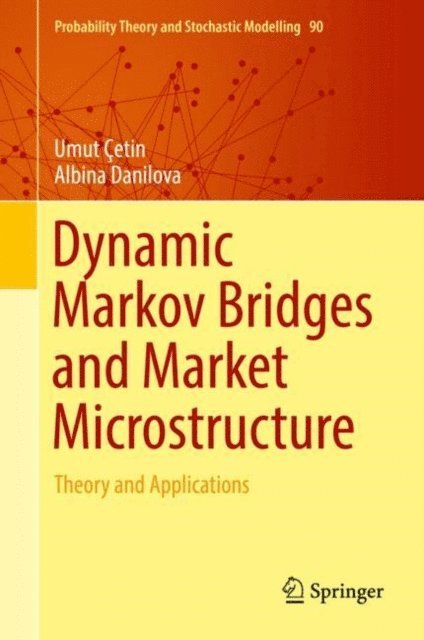 Albina Danilova, Umut Cetin - Dynamic Markov Bridges and Market Microstructure, E-bok