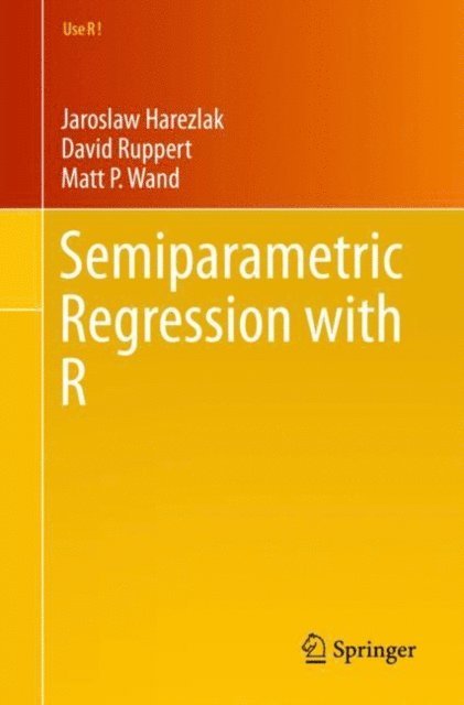 Matt P. Wand, David Ruppert, Jaroslaw Harezlak - Semiparametric Regression with R, E-bok