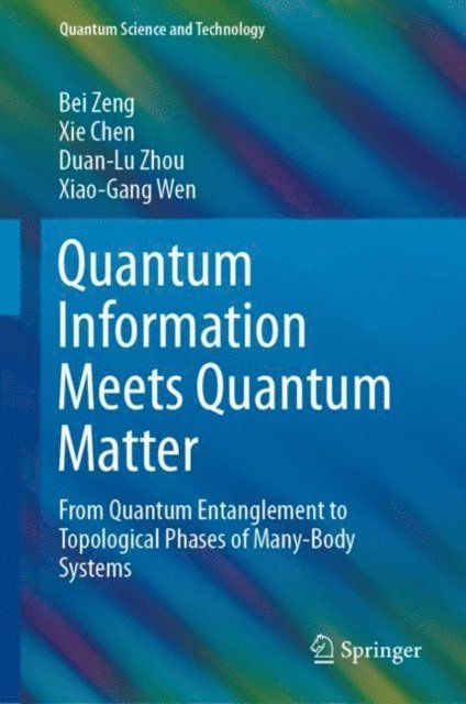 Xiao-Gang Wen, Duan-Lu Zhou, Xie Chen, Bei Zeng - Quantum Information Meets Quantum Matter, E-bok
