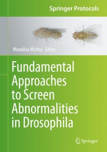 Monalisa Mishra - Fundamental Approaches to Screen Abnormalities in Drosophila, E-bok