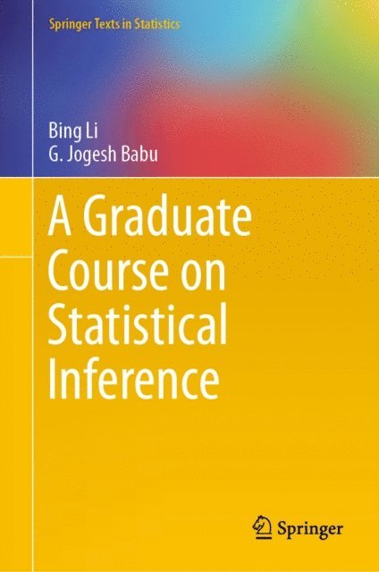 G. Jogesh Babu, Bing Li - Graduate Course on Statistical Inference, E-bok