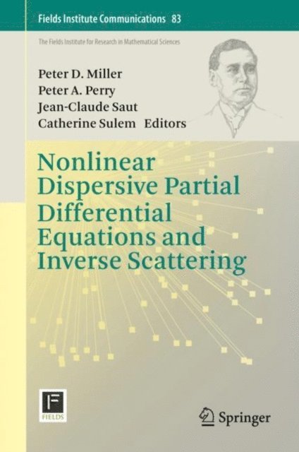 Catherine Sulem, Jean-Claude Saut, Peter A. Perry, Peter D. Miller - Nonlinear Dispersive Partial Differential Equations and Inverse Scattering, E-bok