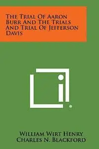 William Wirt Henry, Charles N. Blackford - The Trial of Aaron Burr and the Trials and Trial of Jefferson Davis, Häftad. Tillgänglighet: Lägg i varukorg