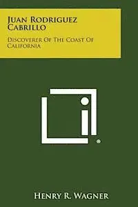 Henry R. Wagner - Juan Rodriguez Cabrillo: Discoverer of the Coast of California, Häftad. Tillgänglighet: Lägg i varukorg
