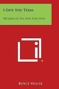 I Give You Texas: 500 Jokes of the Lone Star State