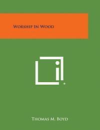 Thomas M. Boyd - Worship in Wood, Häftad. Tillgänglighet: Lägg i varukorg