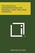 The Magical Interpretation of Parzival and the Star Goddess