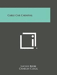Lucius Beebe, Charles Clegg - Cable Car Carnival, Häftad