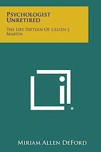 Miriam Allen Deford - Psychologist Unretired: The Life Pattern of Lillien J. Martin, Häftad