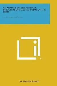 M. Martin Barry - An Analysis of the Prosodic Structure of Selected Poems of T. S. Eliot: Catholic University of America, Häftad. Tillgänglighet: Lägg i varukorg