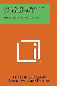 Therese O. Deming - Cosel with Geronimo on His Last Raid: The Story of an Indian Boy, Häftad