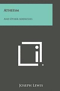 Joseph Lewis - Atheism: And Other Addresses, Häftad