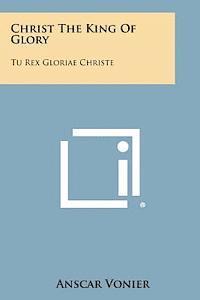 Anscar Vonier - Christ the King of Glory: Tu Rex Gloriae Christe, Häftad