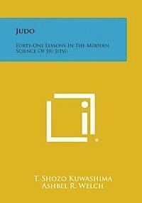 T. Shozo Kuwashima, Ashbel R. Welch - Judo: Forty-One Lessons in the Modern Science of Jiu Jitsu, Häftad. Tillgänglighet: Lägg i varukorg
