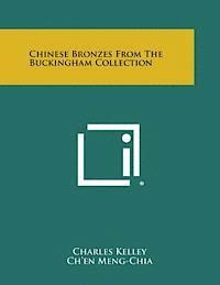 Charles Kelley, Ch'en Meng-Chia - Chinese Bronzes from the Buckingham Collection, Häftad