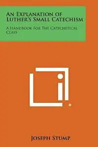 Joseph Stump - An Explanation of Luther's Small Catechism: A Handbook for the Catechetical Class, Häftad. Tillgänglighet: Lägg i varukorg