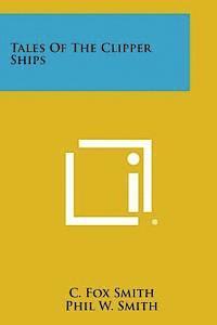 C. Fox Smith - Tales of the Clipper Ships, Häftad. Tillgänglighet: Lägg i varukorg