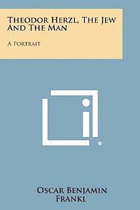Oscar Benjamin Frankl - Theodor Herzl, the Jew and the Man: A Portrait, Häftad