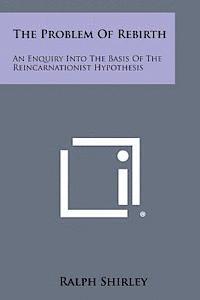Ralph Shirley - The Problem of Rebirth: An Enquiry Into the Basis of the Reincarnationist Hypothesis, Häftad. Tillgänglighet: Lägg i varukorg