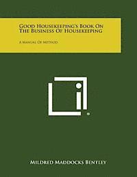 Mildred Maddocks Bentley - Good Housekeeping's Book on the Business of Housekeeping: A Manual of Method, Häftad. Tillgänglighet: Lägg i varukorg