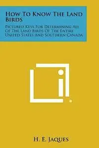 H. E. Jaques - How to Know the Land Birds: Pictured Keys for Determining All of the Land Birds of the Entire United States and Southern Canada, Häftad. Tillgänglighet: Lägg i varukorg