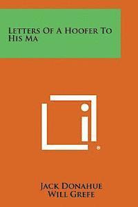 Letters of a Hoofer to His Ma