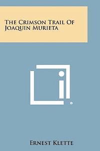 Ernest Klette - The Crimson Trail of Joaquin Murieta, Häftad