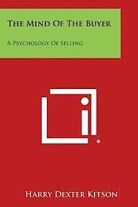 Harry Dexter Kitson - The Mind of the Buyer: A Psychology of Selling, Häftad
