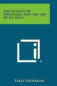 Earle Liederman - The Science of Wrestling and the Art of Jiu-Jitsu, Häftad. Tillgänglighet: Lägg i varukorg