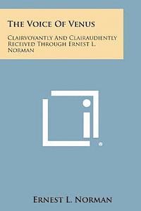 Ernest L. Norman - The Voice of Venus: Clairvoyantly and Clairaudiently Received Through Ernest L. Norman, Häftad