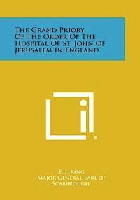 E. J. King, Major General Earl of Scarbrough - The Grand Priory of the Order of the Hospital of St. John of Jerusalem in England, Häftad