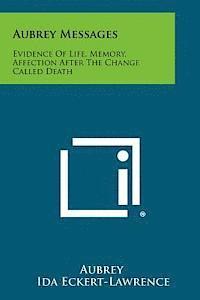 Aubrey, Ida Eckert-Lawrence - Aubrey Messages: Evidence of Life, Memory, Affection After the Change Called Death, Häftad