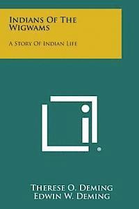 Therese O. Deming - Indians of the Wigwams: A Story of Indian Life, Häftad