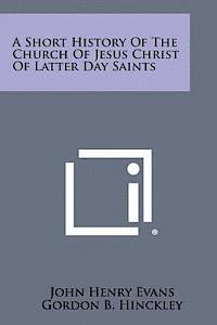John Henry Evans, Gordon B. Hinckley - A Short History of the Church of Jesus Christ of Latter Day Saints, Häftad. Tillgänglighet: Lägg i varukorg