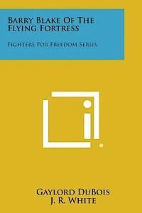 Gaylord DuBois - Barry Blake of the Flying Fortress: Fighters for Freedom Series, Häftad