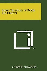 Curtiss Sprague - How to Make It Book of Crafts, Häftad. Tillgänglighet: Lägg i varukorg
