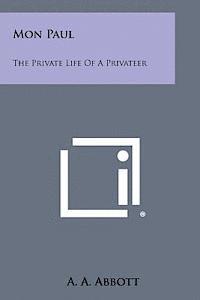 A. A. Abbott - Mon Paul: The Private Life of a Privateer, Häftad