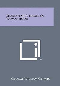 George William Gerwig - Shakespeare's Ideals of Womanhood, Häftad. Tillgänglighet: Lägg i varukorg