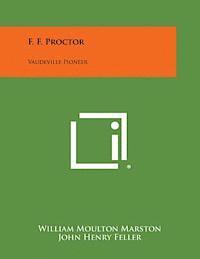 F. F. Proctor: Vaudeville Pioneer